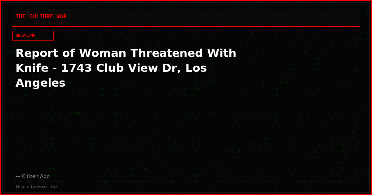 Report of Woman Threatened With Knife - 1743 Club View Dr, Los Angeles