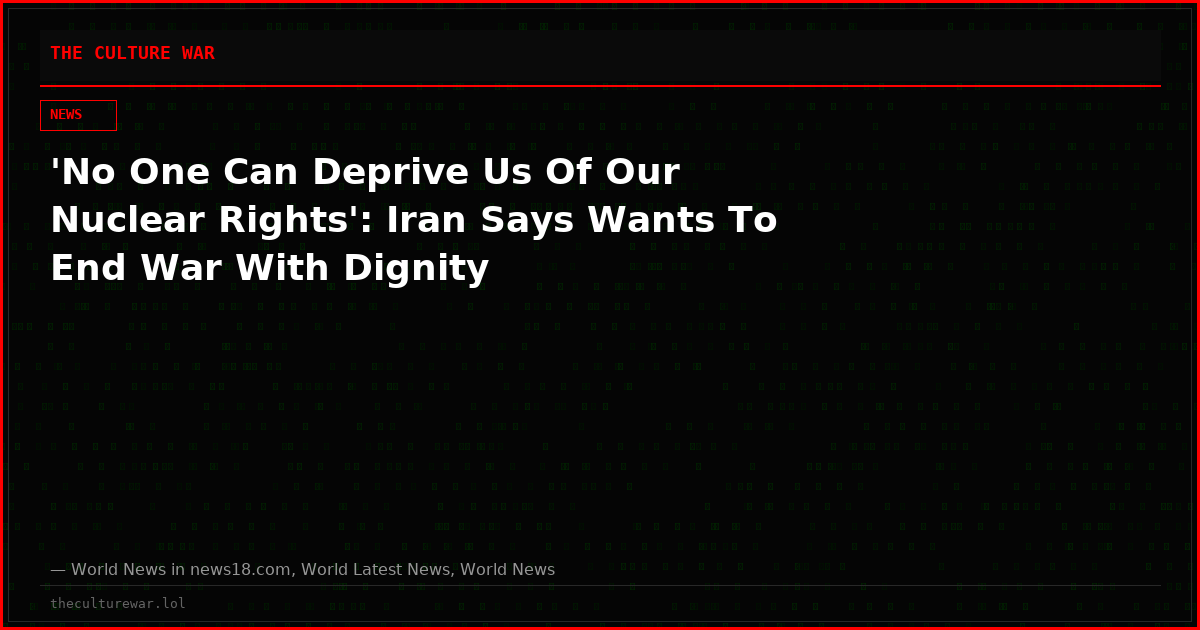 'No One Can Deprive Us Of Our Nuclear Rights': Iran Says Wants To End War With Dignity