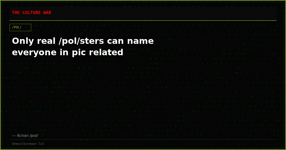 Only real /pol/sters can name everyone in pic related