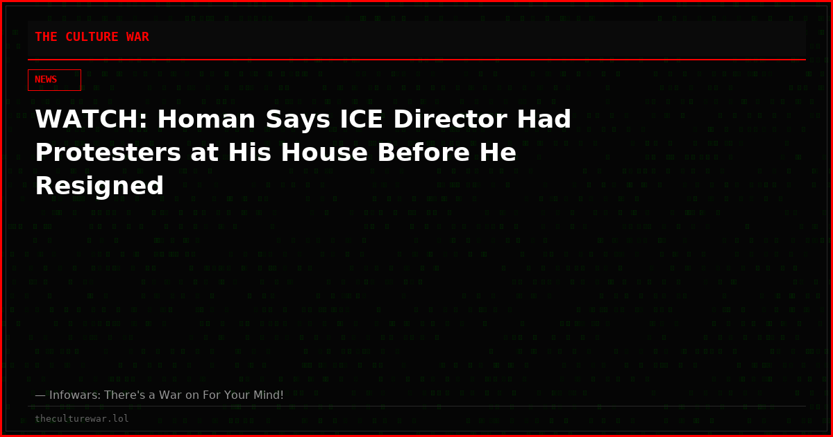 WATCH: Homan Says ICE Director Had Protesters at His House Before He Resigned