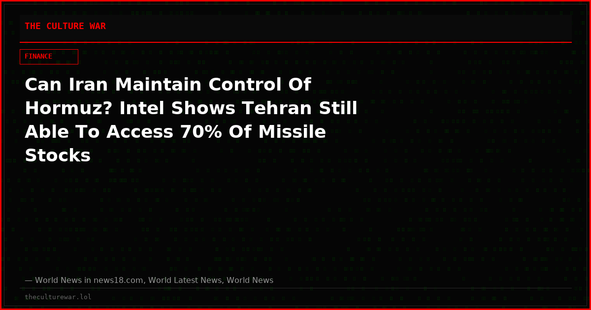 Can Iran Maintain Control Of Hormuz? Intel Shows Tehran Still Able To Access 70% Of Missile Stocks