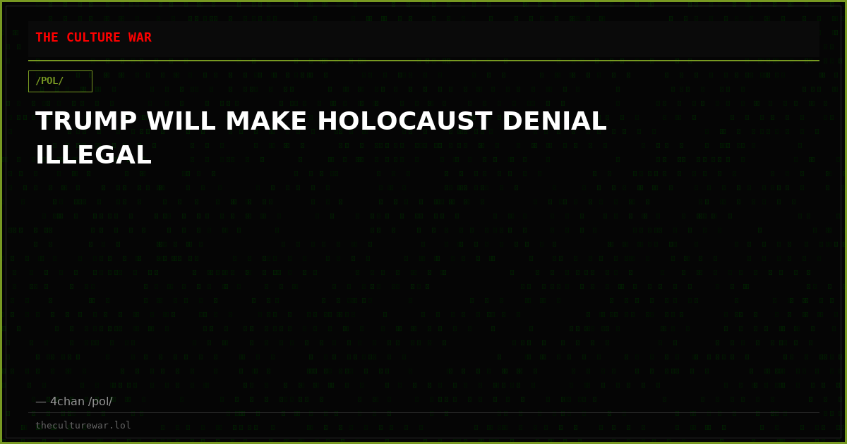 TRUMP WILL MAKE HOLOCAUST DENIAL ILLEGAL
