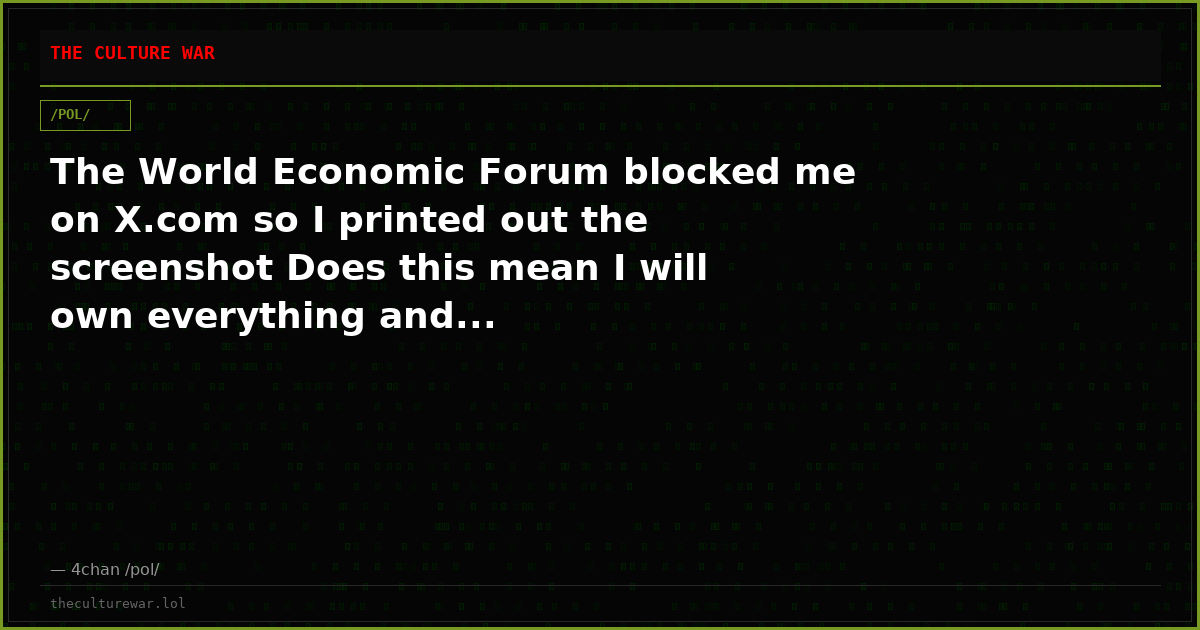 The World Economic Forum blocked me on X.com so I printed out the screenshot Does this mean I will own everything and...