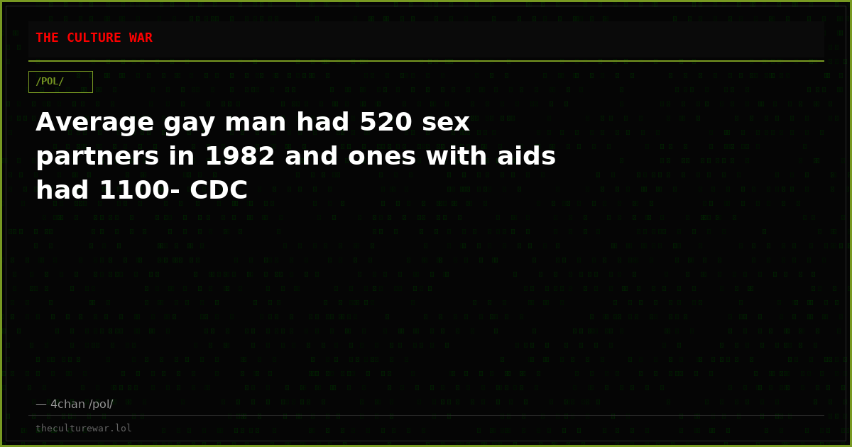Average gay man had 520 sex partners in 1982 and ones with aids had 1100- CDC
