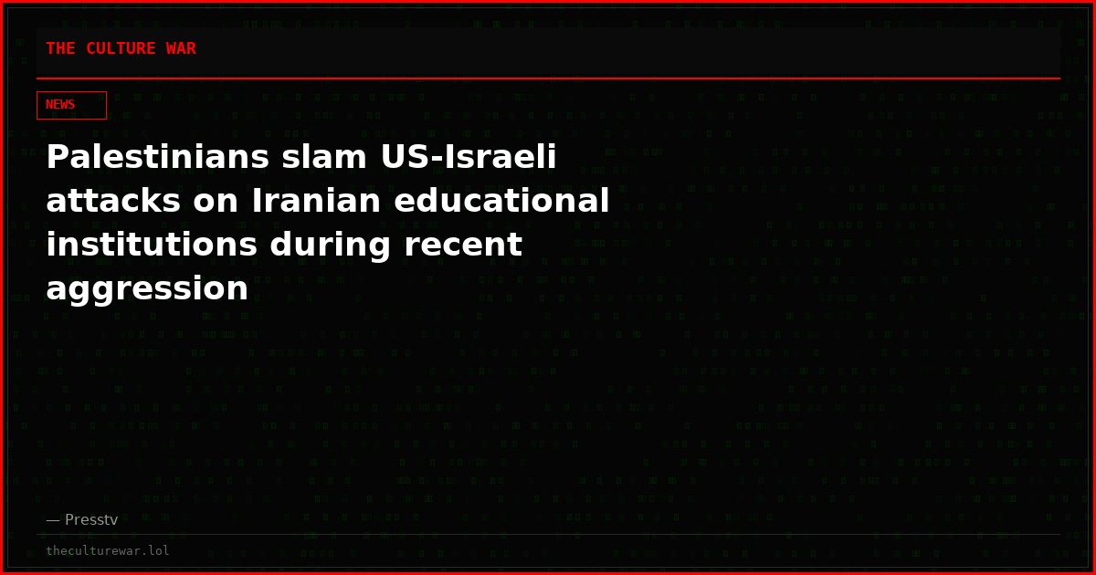 Palestinians slam US-Israeli attacks on Iranian educational institutions during recent aggression