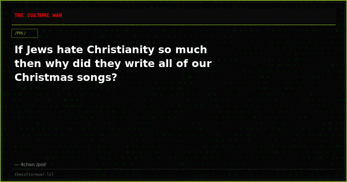 If Jews hate Christianity so much then why did they write all of our Christmas songs?