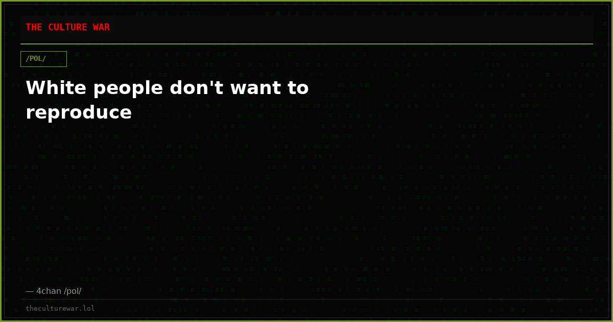 White people don't want to reproduce
