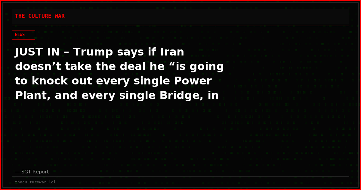 JUST IN – Trump says if Iran doesn’t take the deal he “is going to knock out every single Power Plant, and every single Bridge, in Iran. NO MORE MR. NICE GUY!.”
