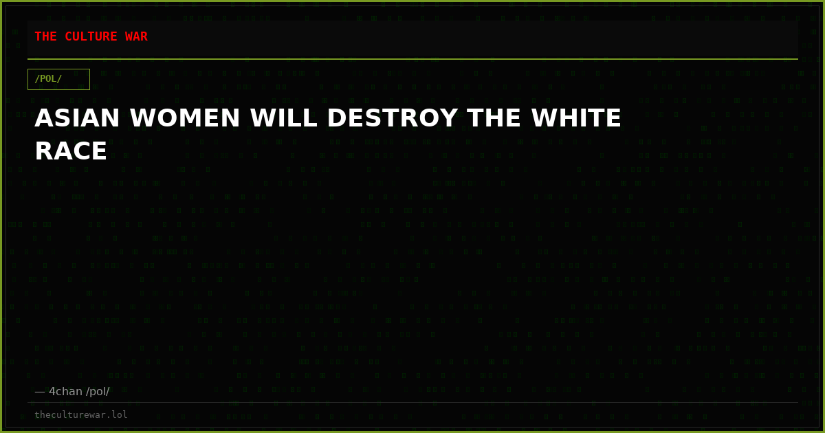ASIAN WOMEN WILL DESTROY THE WHITE RACE