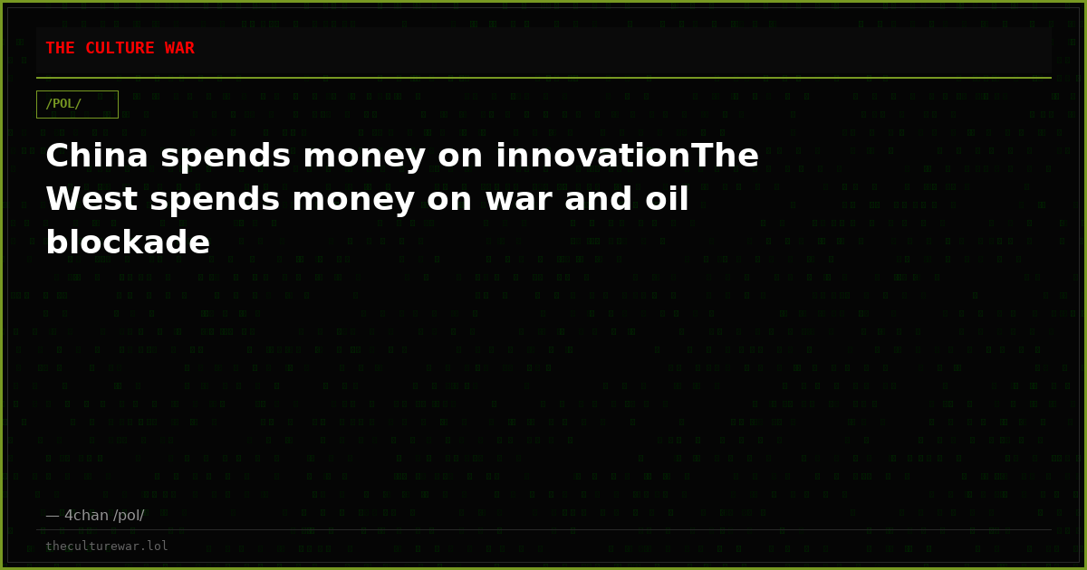China spends money on innovationThe West spends money on war and oil blockade