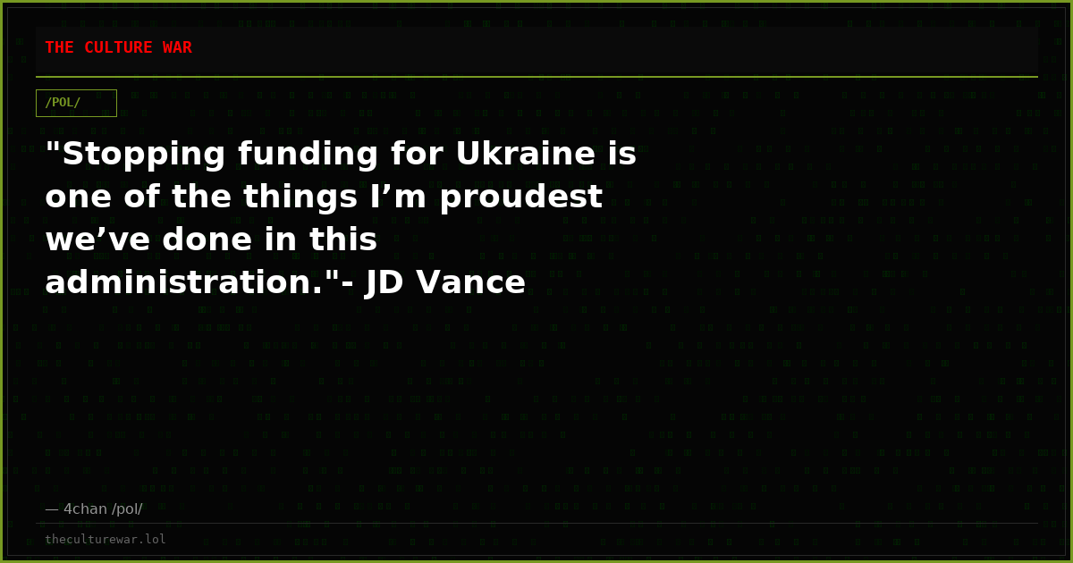 "Stopping funding for Ukraine is one of the things I’m proudest we’ve done in this administration."- JD Vance