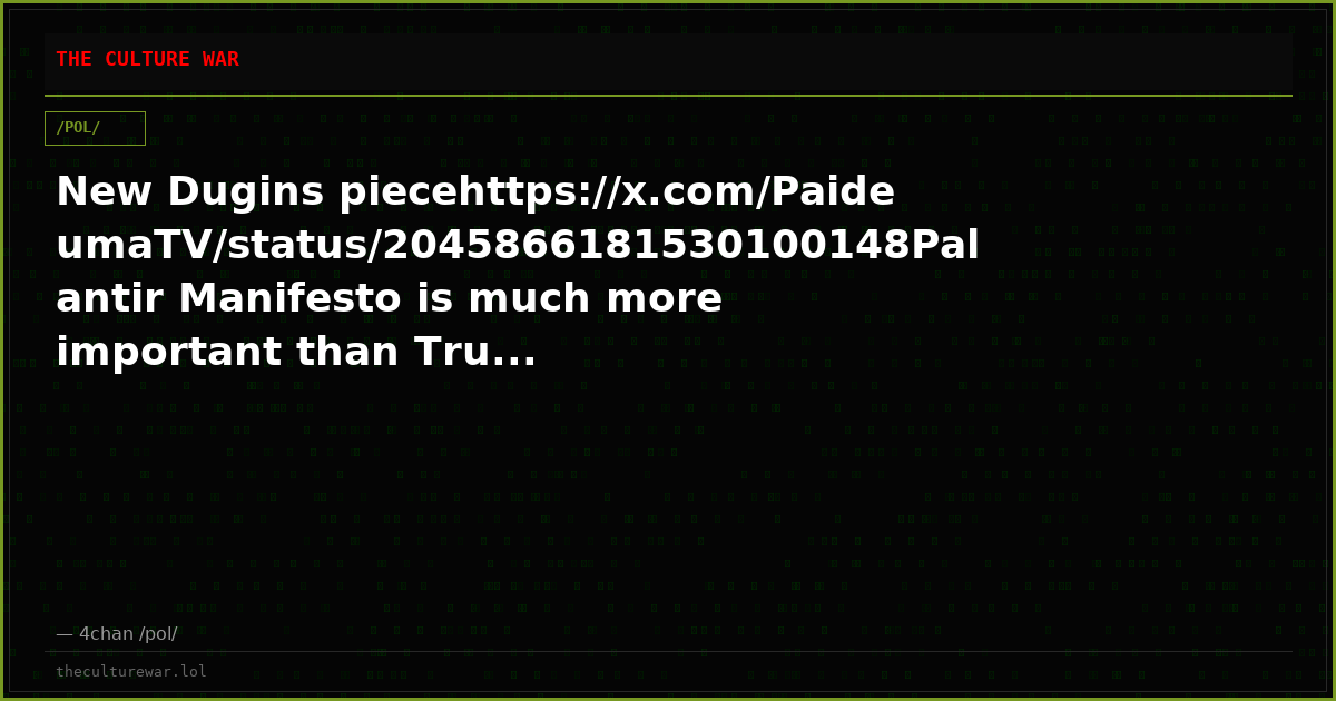 New Dugins piecehttps://x.com/PaideumaTV/status/2045866181530100148Palantir Manifesto is much more important than Tru...