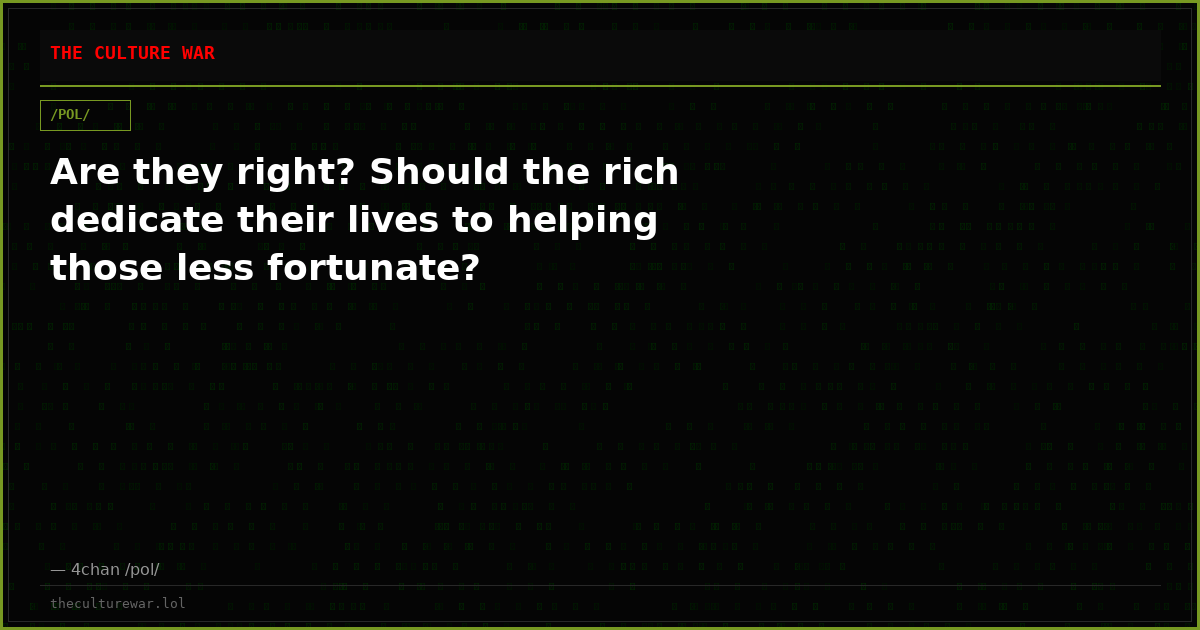 Are they right? Should the rich dedicate their lives to helping those less fortunate?