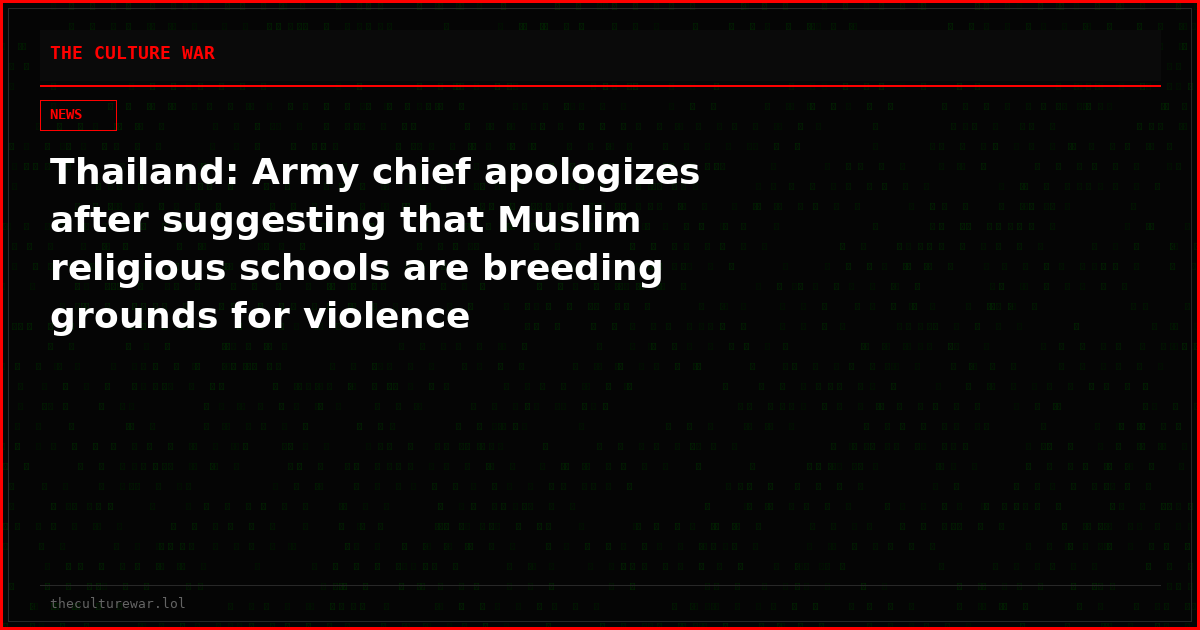 Thailand: Army chief apologizes after suggesting that Muslim religious schools are breeding grounds for violence