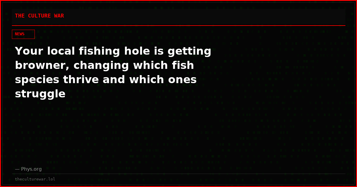 Your local fishing hole is getting browner, changing which fish species thrive and which ones struggle