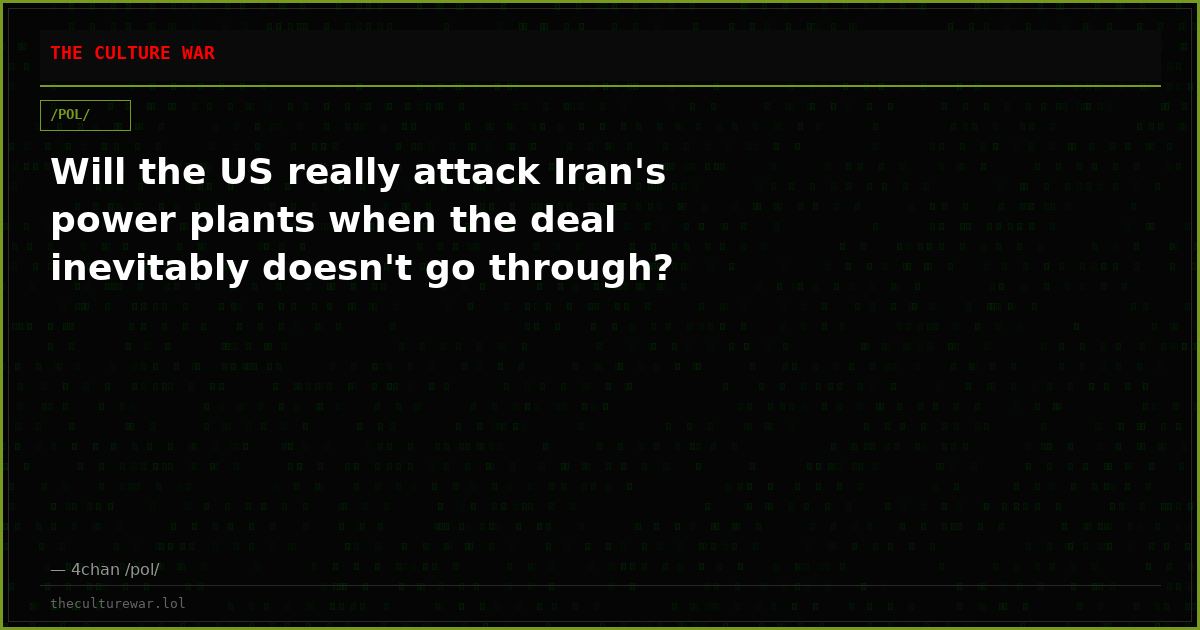 Will the US really attack Iran's power plants when the deal inevitably doesn't go through?