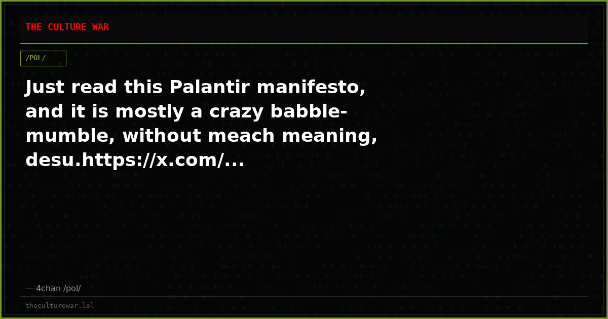 Just read this Palantir manifesto, and it is mostly a crazy babble-mumble, without meach meaning, desu.https://x.com/...