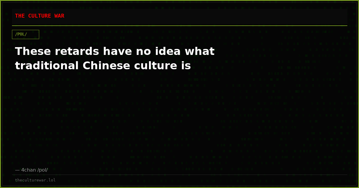 These retards have no idea what traditional Chinese culture is