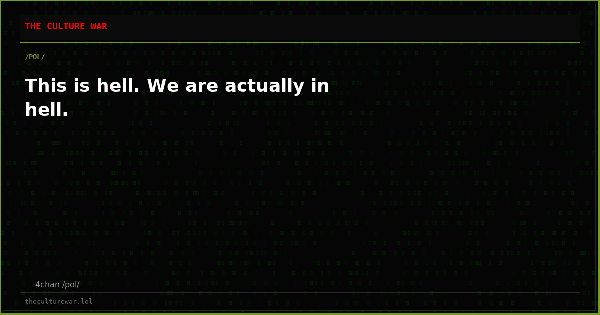 This is hell. We are actually in hell.