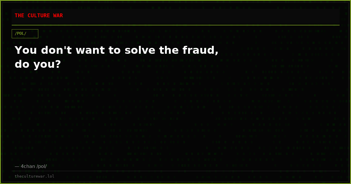You don't want to solve the fraud, do you?