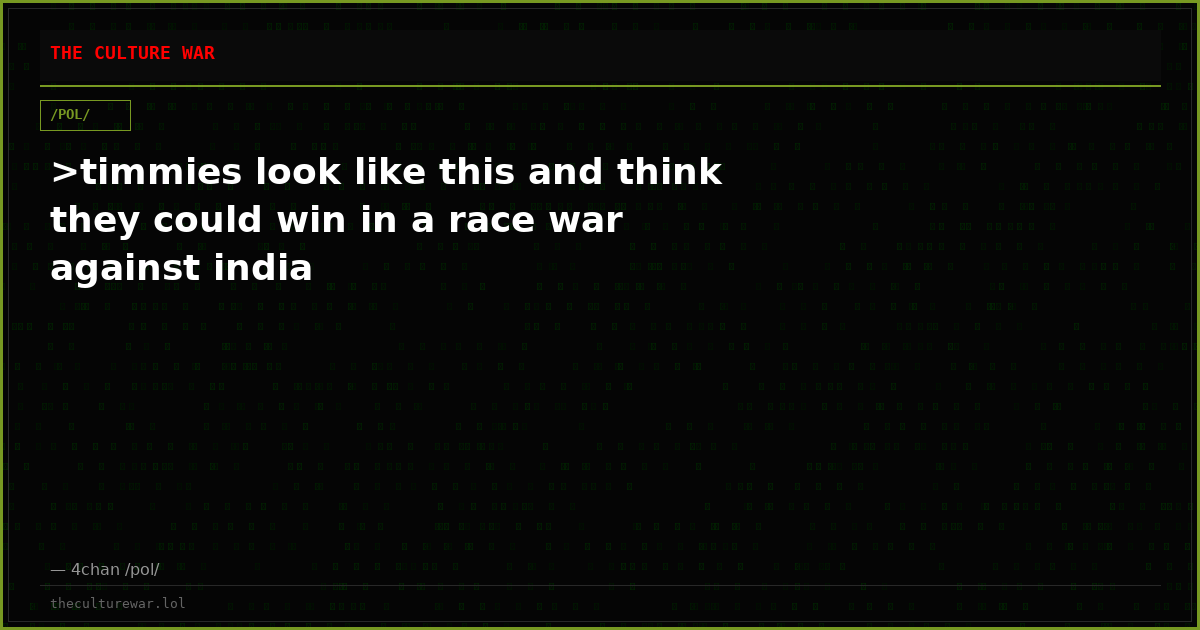 >timmies look like this and think they could win in a race war against india