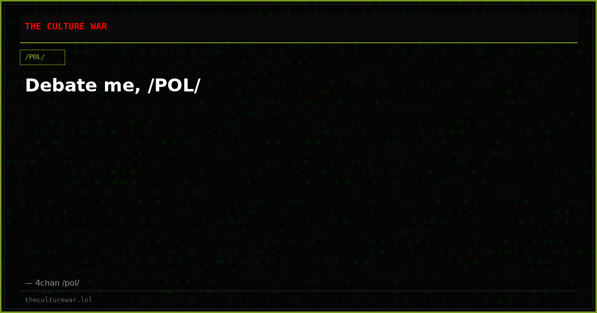 Debate me, /POL/