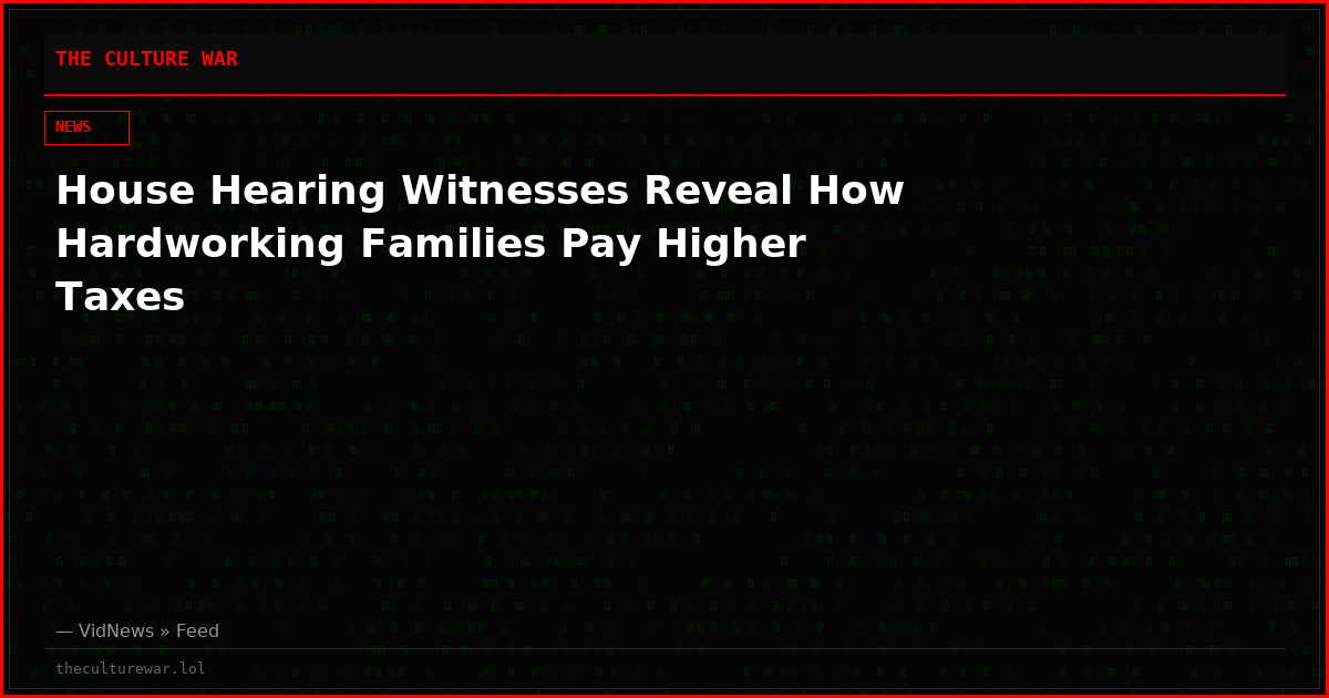 House Hearing Witnesses Reveal How Hardworking Families Pay Higher Taxes