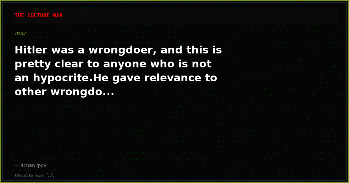 Hitler was a wrongdoer, and this is pretty clear to anyone who is not an hypocrite.He gave relevance to other wrongdo...