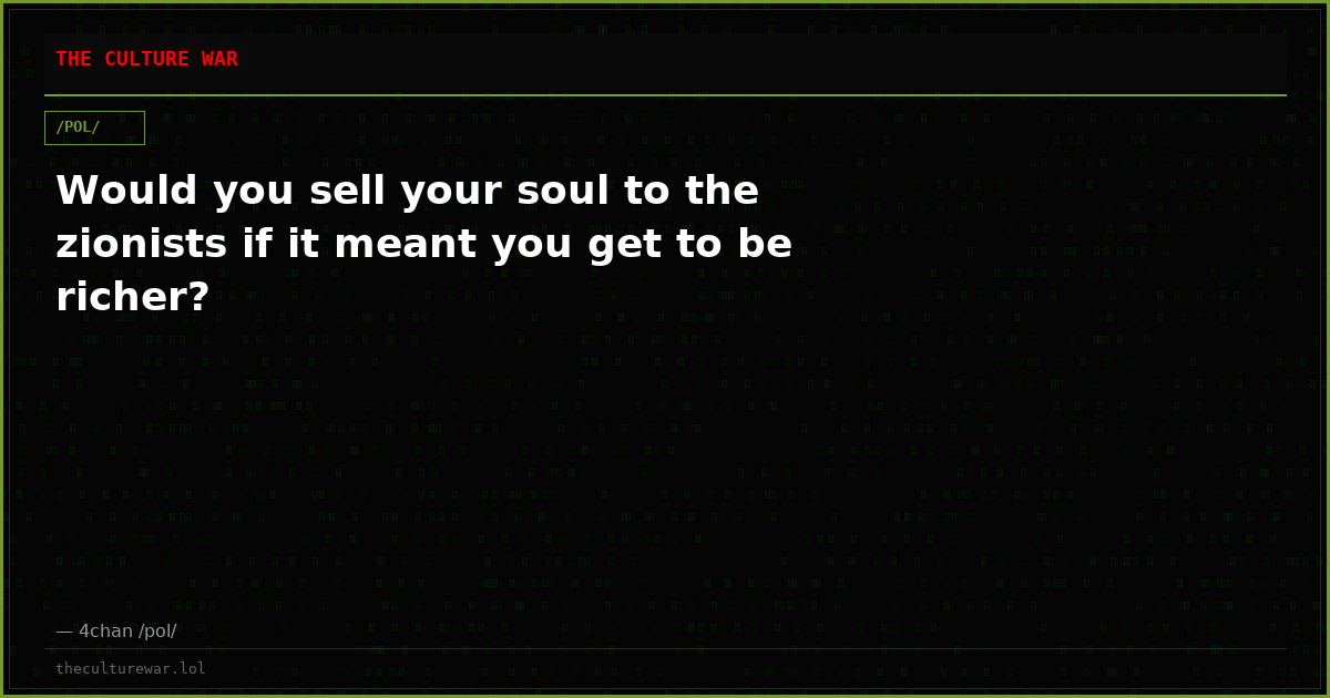 Would you sell your soul to the zionists if it meant you get to be richer?