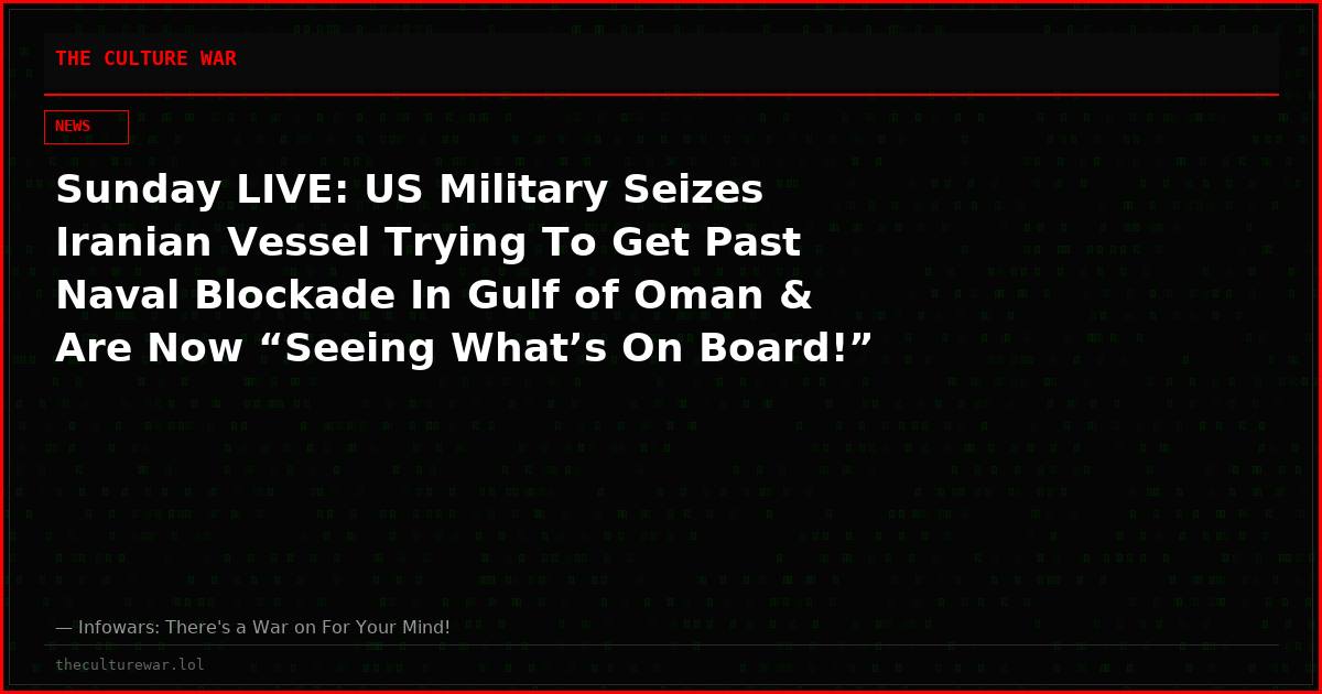 Sunday LIVE: US Military Seizes Iranian Vessel Trying To Get Past Naval Blockade In Gulf of Oman & Are Now “Seeing What’s On Board!” Trump Slams Iran For Violating Ceasefire, Renews Threats To Destroy Every Power Plant & Bridge If New Deal Fails! “No More Mr. Nice Guy!”