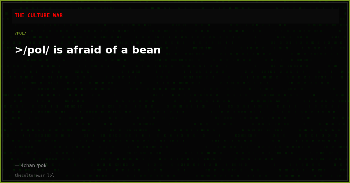 >/pol/ is afraid of a bean