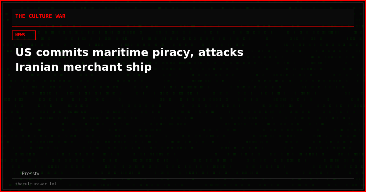 US commits maritime piracy, attacks Iranian merchant ship