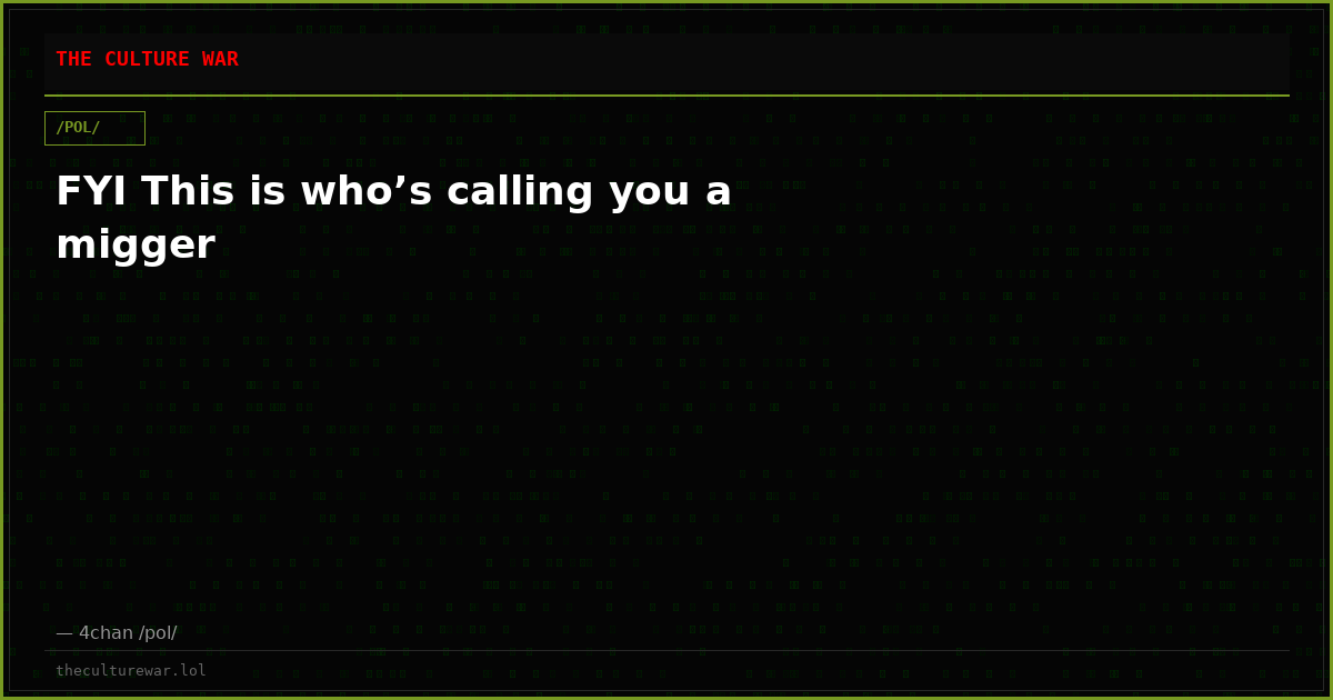 FYI This is who’s calling you a migger