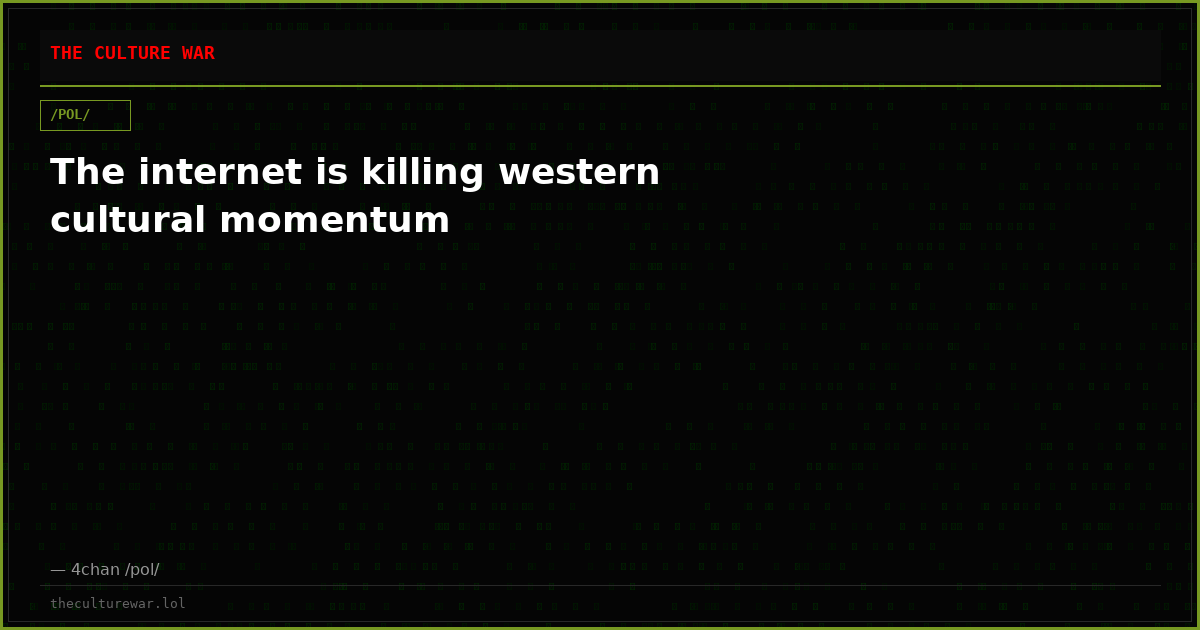 The internet is killing western cultural momentum