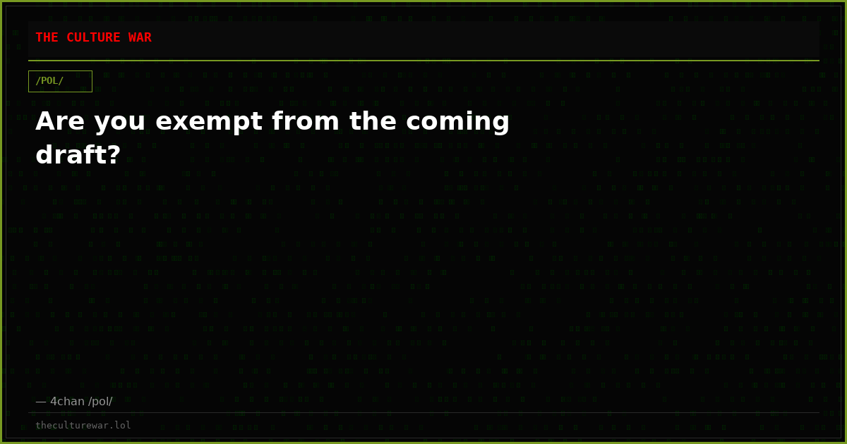 Are you exempt from the coming draft?