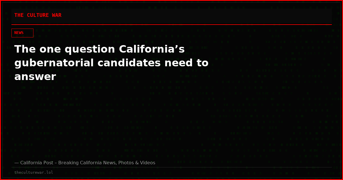 The one question California’s gubernatorial candidates need to answer