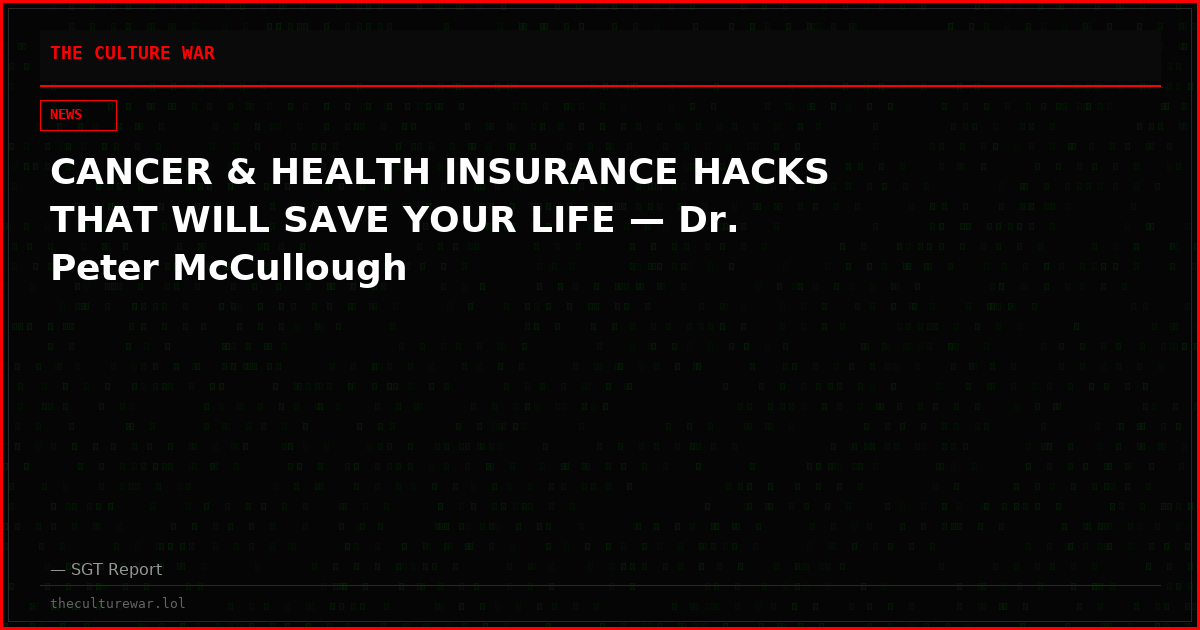 CANCER & HEALTH INSURANCE HACKS THAT WILL SAVE YOUR LIFE — Dr. Peter McCullough