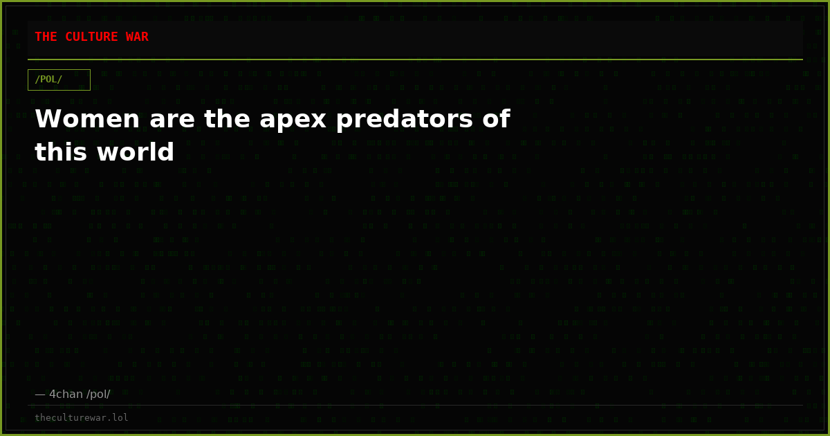 Women are the apex predators of this world