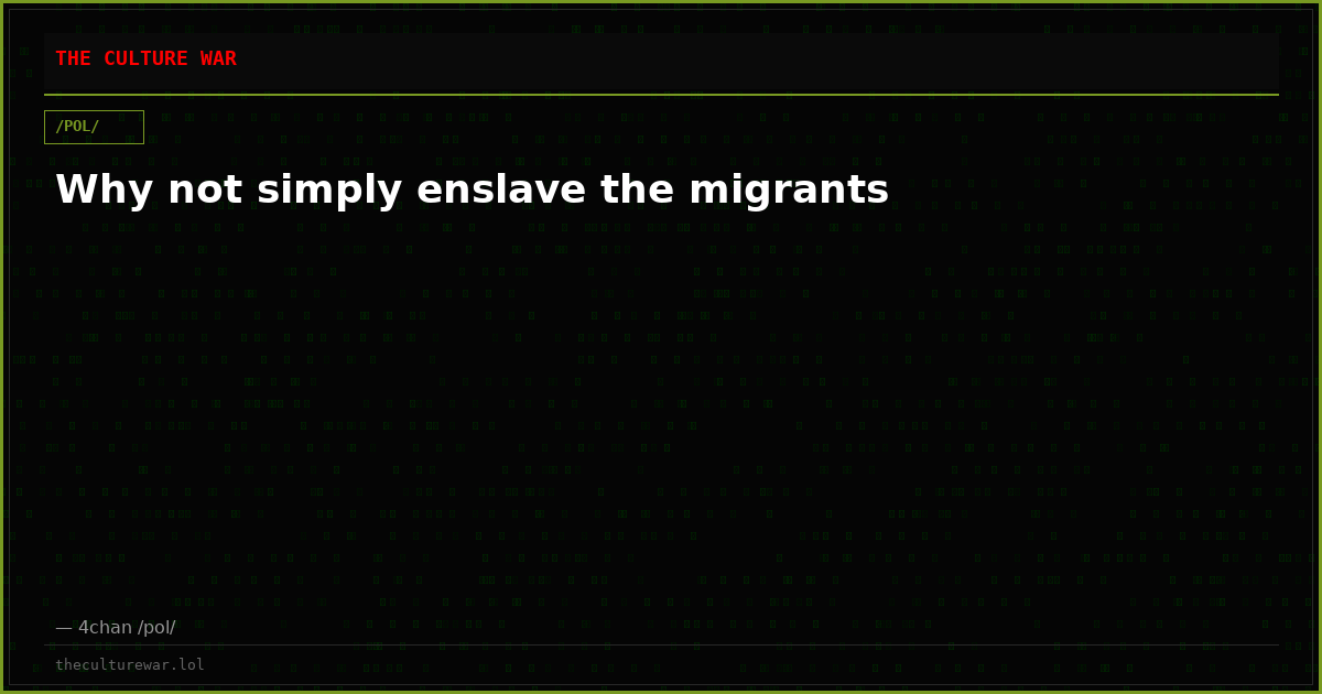 Why not simply enslave the migrants