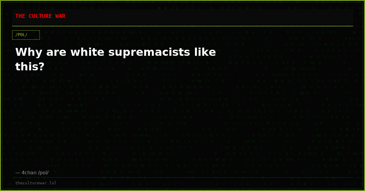 Why are white supremacists like this?
