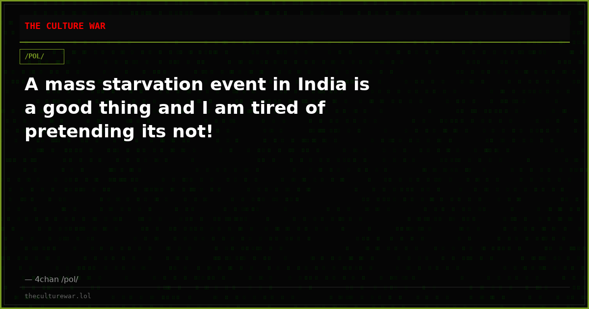 A mass starvation event in India is a good thing and I am tired of pretending its not!