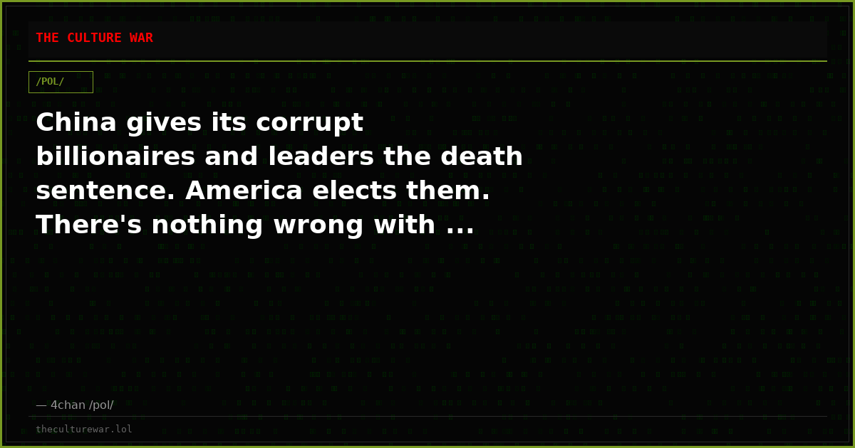 China gives its corrupt billionaires and leaders the death sentence. America elects them. There's nothing wrong with ...