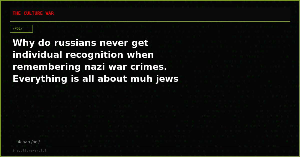 Why do russians never get individual recognition when remembering nazi war crimes. Everything is all about muh jews a...