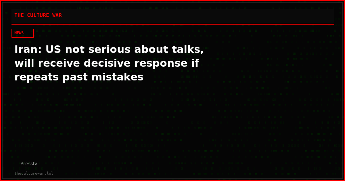 Iran: US not serious about talks, will receive decisive response if repeats past mistakes
