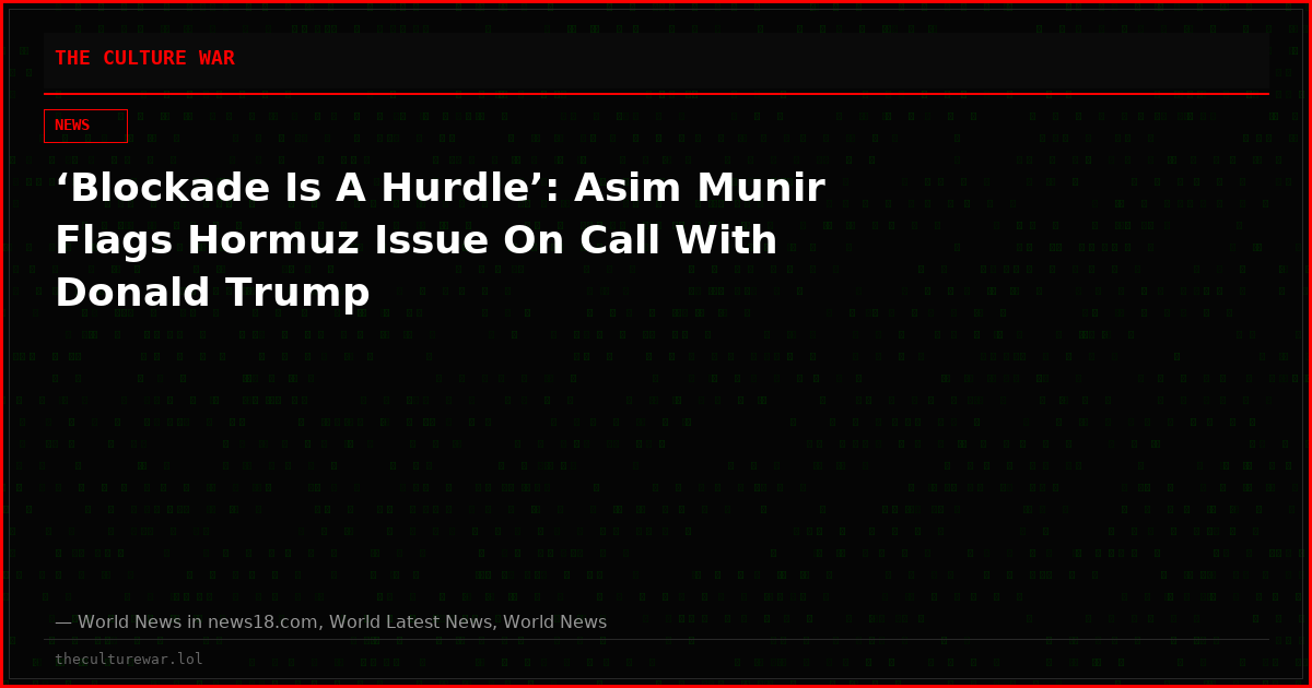 ‘Blockade Is A Hurdle’: Asim Munir Flags Hormuz Issue On Call With Donald Trump