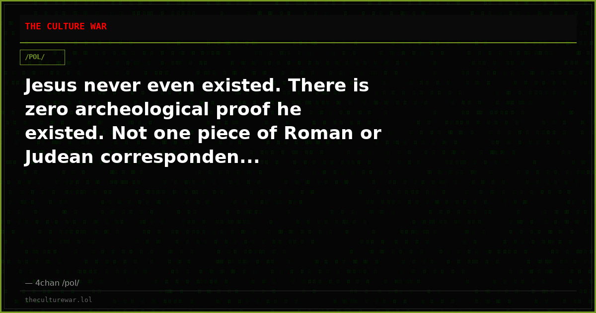 Jesus never even existed. There is zero archeological proof he existed. Not one piece of Roman or Judean corresponden...