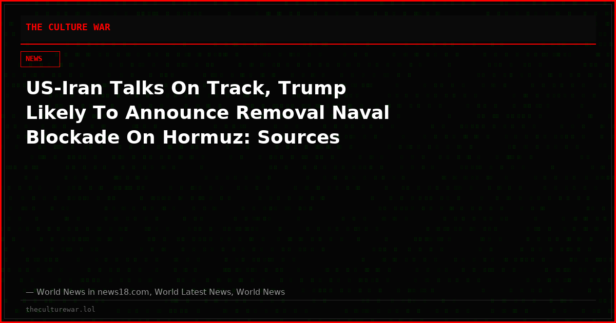 US-Iran Talks On Track, Trump Likely To Announce Removal Naval Blockade On Hormuz: Sources