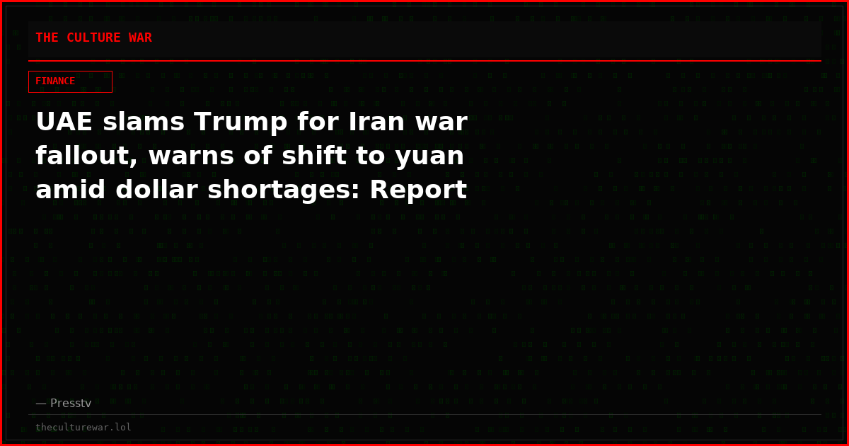 UAE slams Trump for Iran war fallout, warns of shift to yuan amid dollar shortages: Report