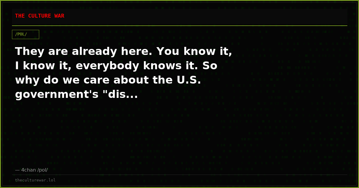 They are already here. You know it, I know it, everybody knows it. So why do we care about the U.S. government's "dis...