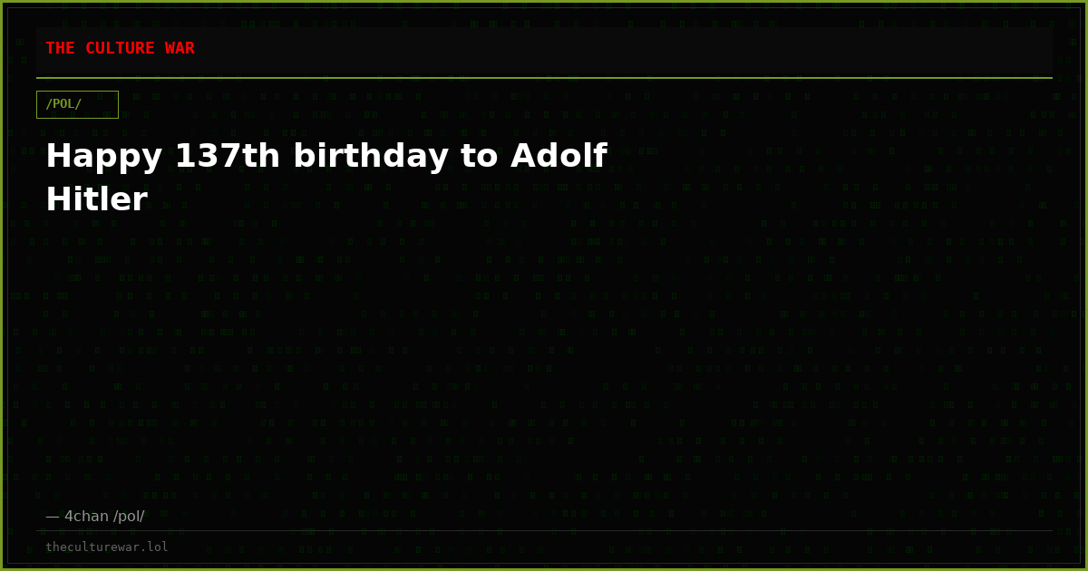 Happy 137th birthday to Adolf Hitler